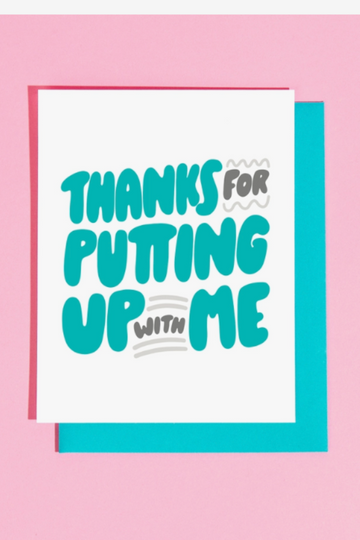 Thanks For Putting Up with Me Greeting Card