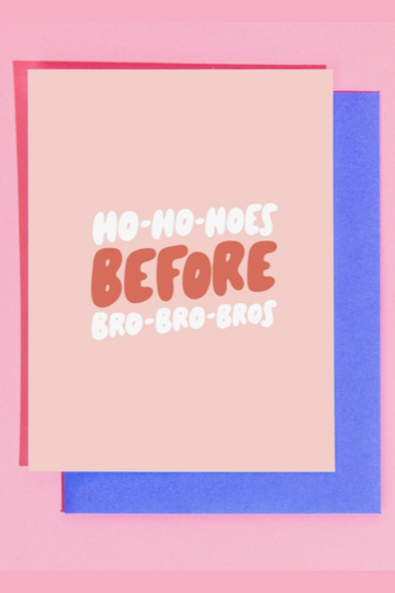 "Ho Ho Hoes Before Bro Bro Bros" Greeting Card