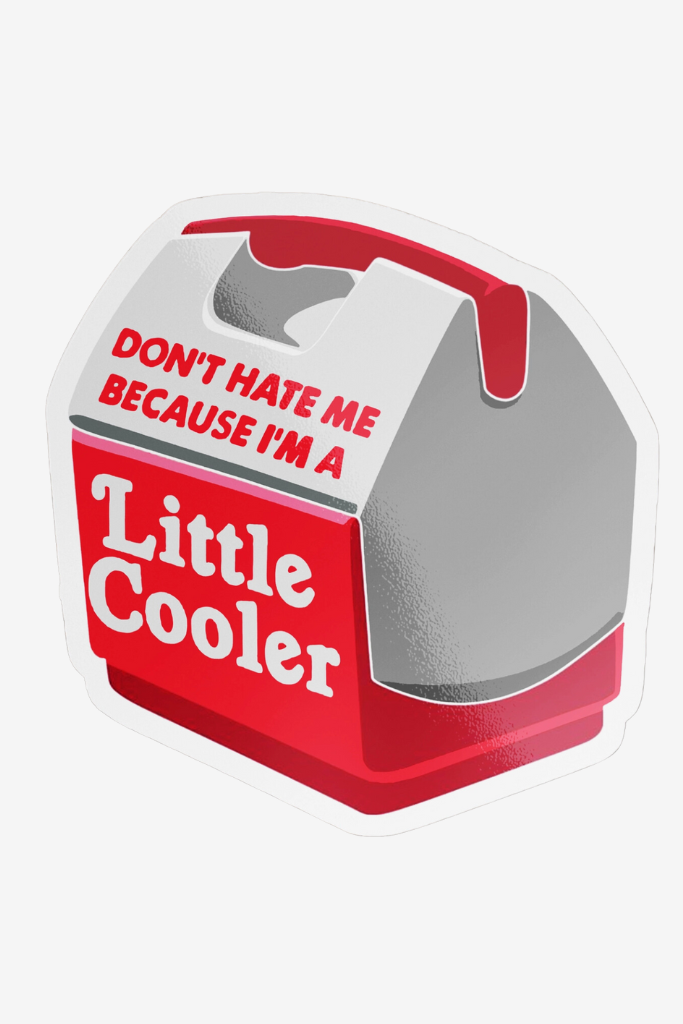 Don&#039;t Hate Me I&#039;m A Little Cooler Sticker