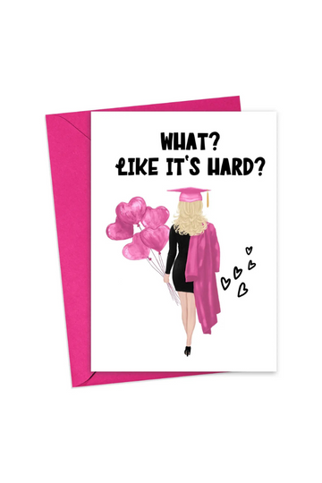 "What? Like It's Hard?" Graduation Card
