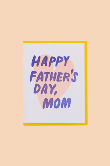Happy Fathers Day, Mom Card