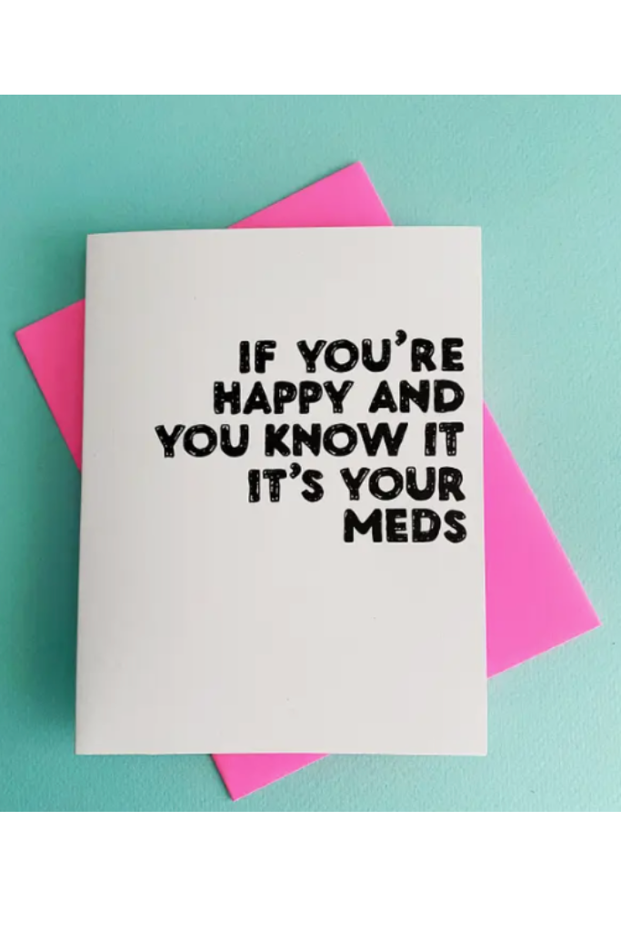 Happy Its Your Meds - Card