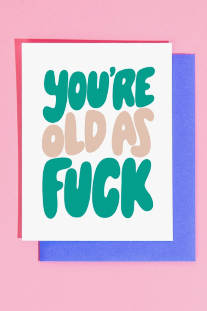 You&#039;re Old As Fuck Greeting Card
