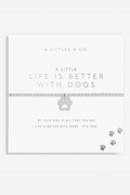 A Little 'Life Is Better With Dogs' Bracelet- Silver