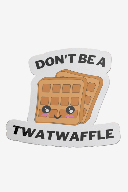 Don&#039;t Be A Twat Waffle Sticker