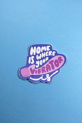 Home Is Where Your Vibrator Is Sticker