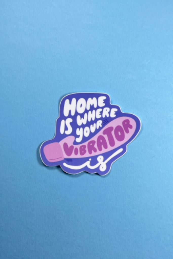 Home Is Where Your Vibrator Is Sticker