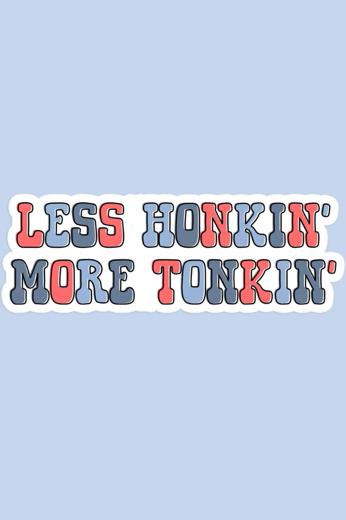 Less Honkin&#039; More Tonkin&#039; Decal Sticker