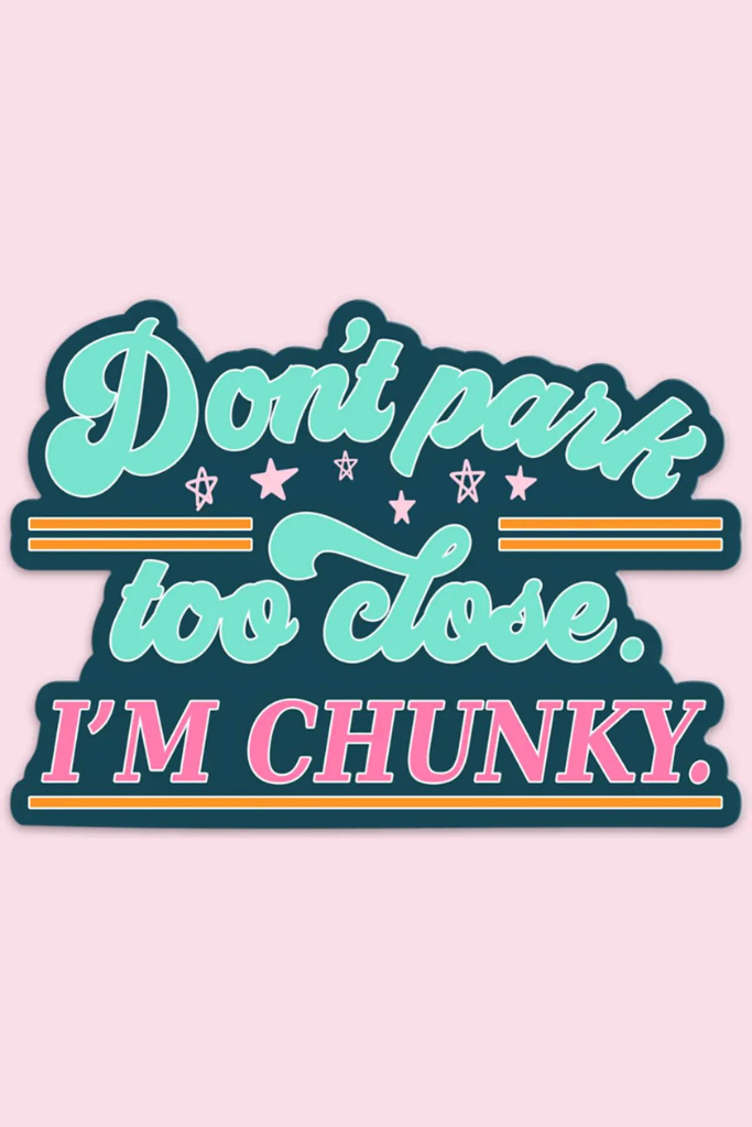 Don&#039;t Park Close I&#039;m Chunky Car Decal Sticker