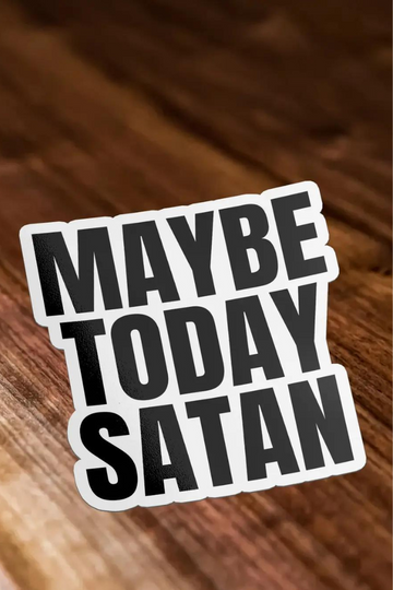 Maybe Today Satan Sticker