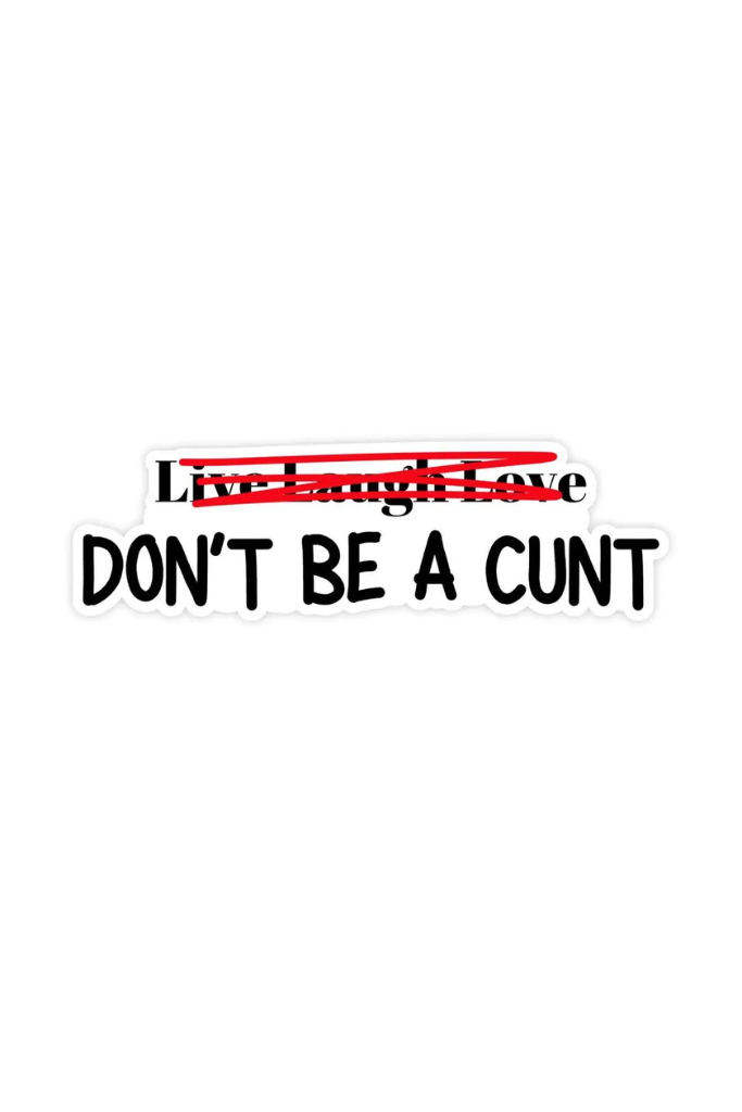 Don&#039;t Be A C*nt Sticker