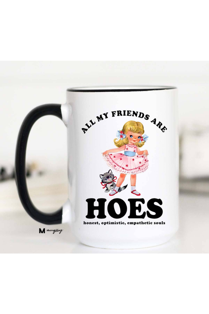 All My Friends Are Hoes Mug