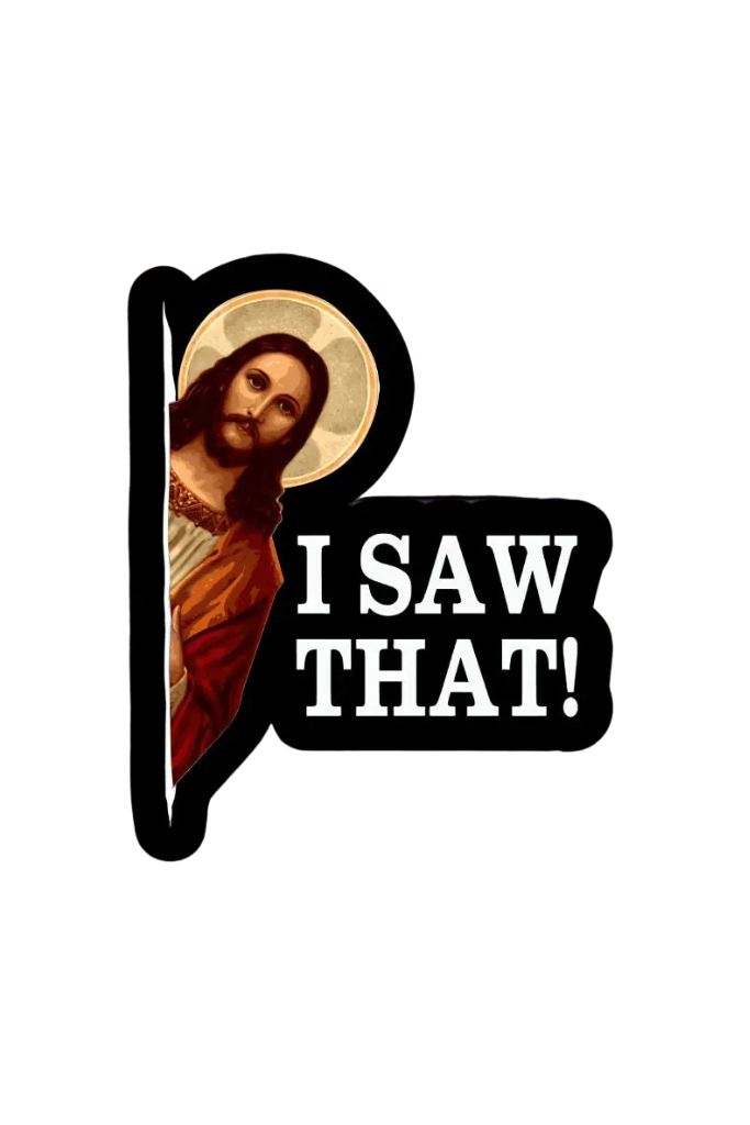 Jesus I Saw That Sticker