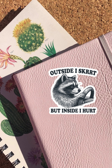Outside I Skrrt, Inside I Hurt Sticker