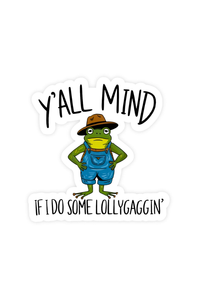 Y’all Mind If I Do Some Lollygaggin' Sticker