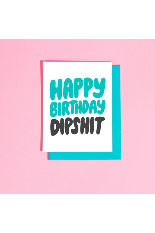 Happy Bday Dipshit Greeting Card