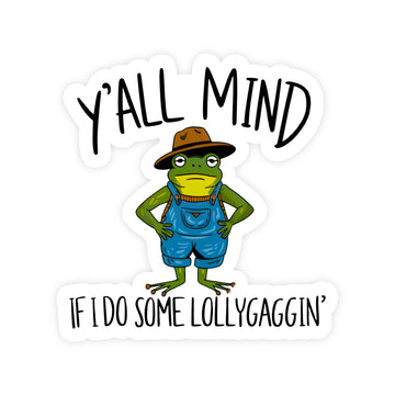 Y’all Mind If I Do Some Lollygaggin' Sticker