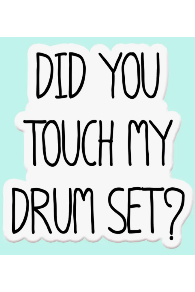 Did you Touch My Drumset Sticker Decal